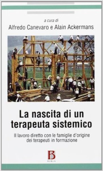 La nascita di un terapeuta sistemico. Il lavoro diretto con le famiglie d'origine dei terapeuti in formazione