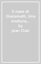 Il naso di Giacometti. Una scultura, un simbolo