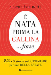 E nata prima la gallina... forse. 52+3 storie sull ottimismo per una bella estate