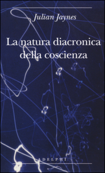 La natura diacronica della coscienza - Julian Jaynes