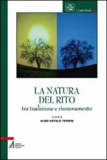 La natura del rito. Tradizione e rinnovamento - Aldo Natale Terrin