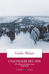 I naufraghi del Don. Gli italiani sul fronte russo. 1942-1943