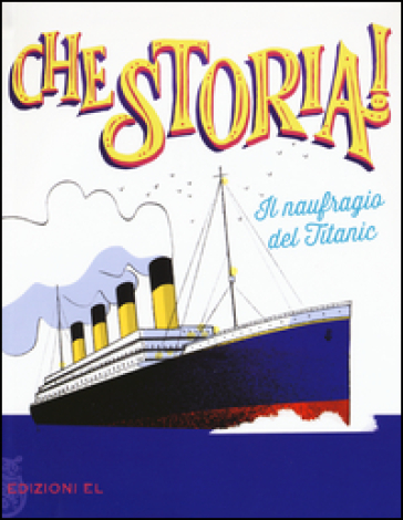 Il naufragio del Titanic. Ediz. a colori - Elisa Puricelli Guerra