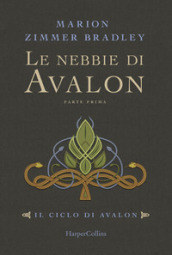 Le nebbie di Avalon. Il ciclo di Avalon. Parte prima