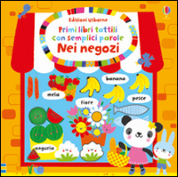 Nei negozi. Primi libri tattili. Ediz. illustrata - Stella Baggott - Fiona Watt