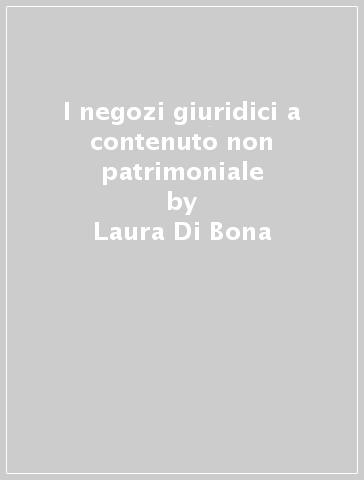 I negozi giuridici a contenuto non patrimoniale - Laura Di Bona