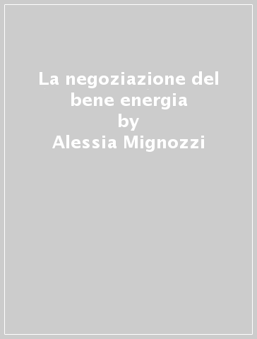 La negoziazione del bene energia - Alessia Mignozzi