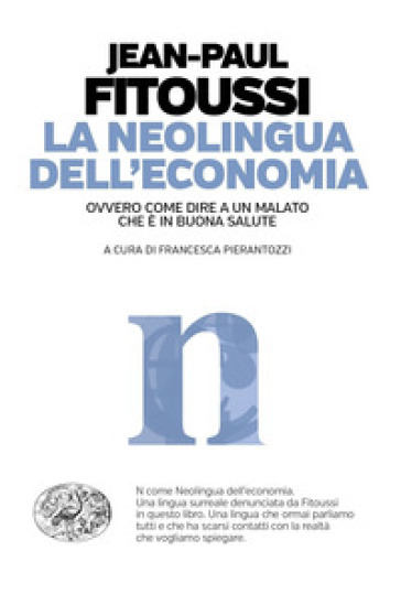 La neolingua dell'economia ovvero come dire a un malato che è in buona salute - Jean-Paul Fitoussi