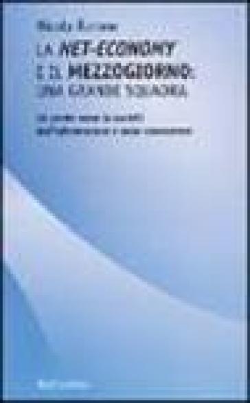 La net-economy e il Mezzogiorno: una grande squadra. Un ponte verso la società dell'informazione e della conoscenza - Nicola Barone