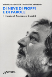 Di neve di pioppi e di parole. Il mondo di Francesco Guccini