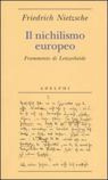 Il nichilismo europeo. Frammento di Lenzerheide - Friedrich Nietzsche