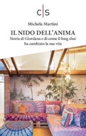 Il nido dell anima. Storia di Giordana e di come il feng shui ha cambiato la sua vita