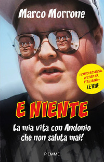 E niente. La mia vita con Andonio che non saluta mai! - Marco Morrone - Valerio Vinci