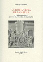 La nobil citta de la sirena. Cultura napoletana e poesia spagnola del Cinquecento