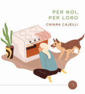 Per noi, per loro. Ricette in doppia versione da condividere coi nostri cani