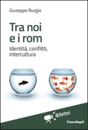 Tra noi e i rom. Identità, conflitti, intercultura