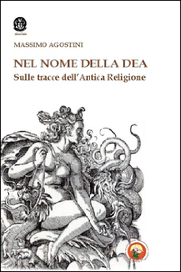 Il nome della dea. Sulle tracce dell'antica religione - Massimo Agostini