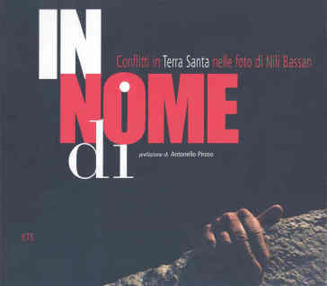 In nome di. Conflitti in Terra Santa nelle foto di Nili Bassan. Ediz. illustrata