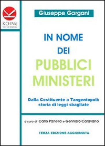 In nome dei pubblici ministeri. Dalla Costituente a tangentopoli: storia di leggi sbagliate - Giuseppe Gargani