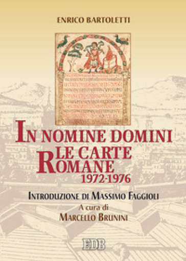 In nomine Domini. Le carte romane (1972-1976) - Enrico Bartoletti