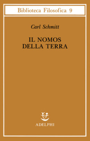 Il nomos della terra nel diritto internazionale dello «Jus publicum europaeum» - Carl Schmitt