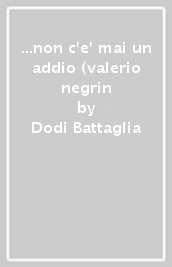 ...non c e  mai un addio (valerio negrin