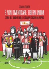 E non dimenticare: Eisern Union! Storia dell Union Berlin, la squadra forgiata dal popolo