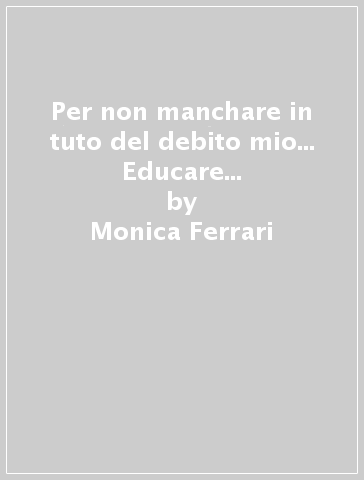 Per non manchare in tuto del debito mio... Educare i bambini Sforza nel Quattrocento - Monica Ferrari