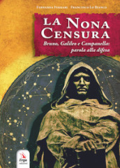 La nona censura. Bruno, Galileo e Campanella: parola alla difesa