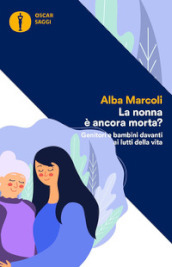 La nonna è ancora morta? Genitori e bambini davanti ai lutti della vita