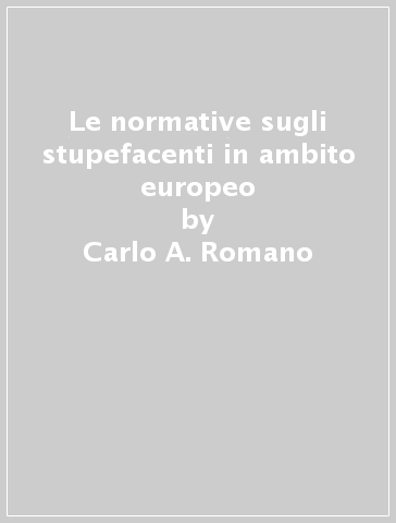 Le normative sugli stupefacenti in ambito europeo - Carlo A. Romano - Gisella Bottoli