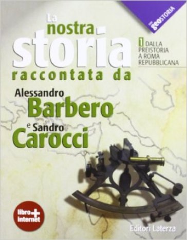 La nostra storia. Con geostoria. Con materiali per il docente. Per le Scuole superiori. Con espansione online. Vol. 1 - Alessandro Barbero - Sandro Carocci