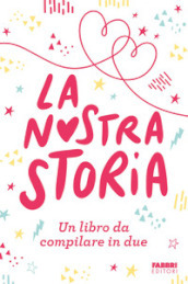 La nostra storia. Un libro da compilare in due