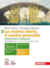 La nostra storia, il nostro presente. Per le Scuole superiori. Con e-book. Con espansione online. Vol. 2: Il Settecento e l Ottocento