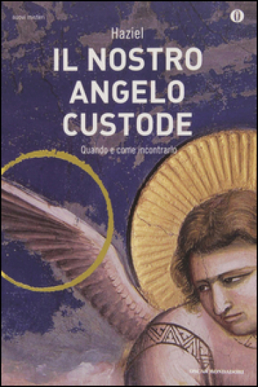 Il nostro angelo custode. Quando e come incontrarlo - Haziel