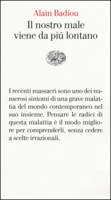 Il nostro male viene da più lontano. Pensare i massacri del 13 novembre - Alain Badiou