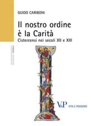 Il nostro ordine è la carità. Cistercensi nei secoli XII e XIII - Guido Cariboni