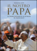 Il nostro papa. La prima biografia illustrata di Francesco. Ediz. illustrata