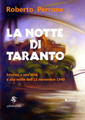 La notte di Taranto. Intorno a una città e alla notte dell 11 novembre 1940