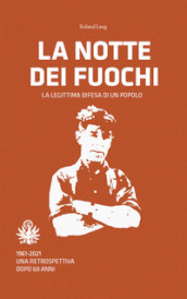 La notte dei fuochi. La legittima difesa di un popolo. 1961-2021. Una retrospettiva dopo 60 anni