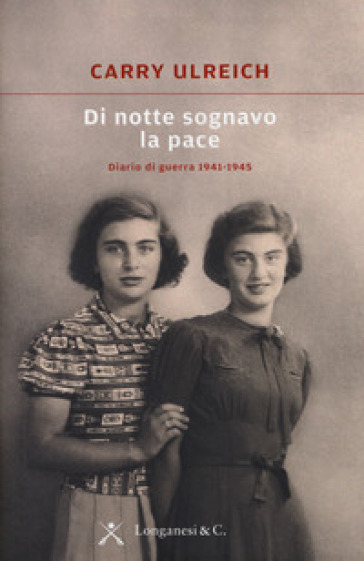 Di notte sognavo la pace. Diario di guerra 1941-1945 - Carry Ulreich