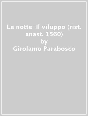 La notte-Il viluppo (rist. anast. 1560) - Girolamo Parabosco