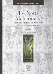 Le notti alchemiche. Trattato pratico di alchimia e magia trasmutatoria