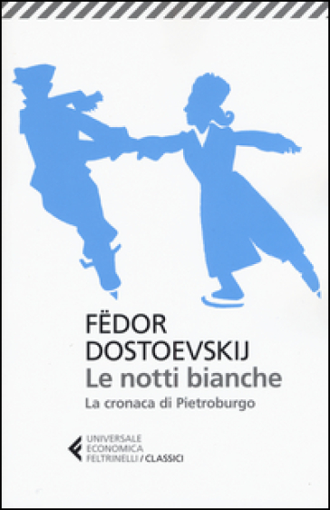 Le notti bianche-La cronaca di Pietroburgo - Fedor Michajlovic Dostoevskij