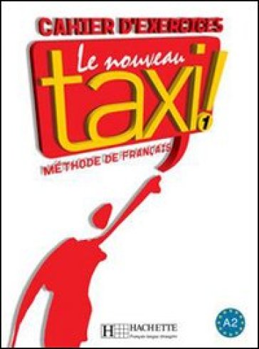 Le nouveau taxi! Cahier d'exercices. Per le Scuole superiori. Vol. 1