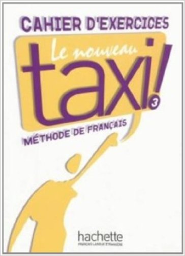 Le nouveau taxi! Cahier d'exercices. Per le Scuole superiori. Vol. 3