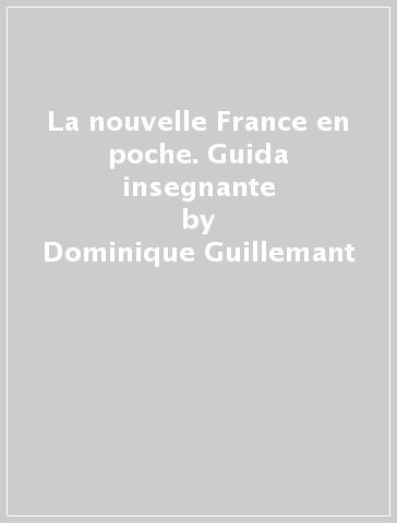 La nouvelle France en poche. Guida insegnante - Dominique Guillemant