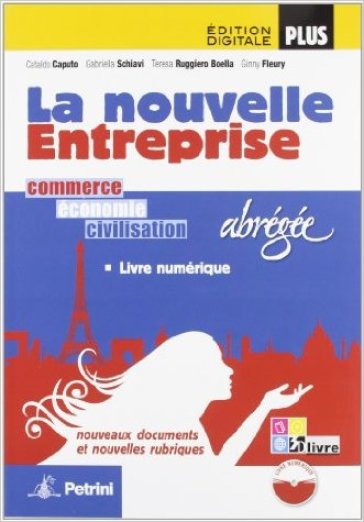 La nouvelle enterprise. Ediz. abbreviata. Per le Scuole superiori. Con e-book. Con espansione online - Cataldo Caputo - Gabriella Schiavi - Teresa Ruggiero Boella