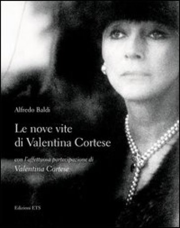 Le nove vite di Valentina Cortese - Alfredo Baldi