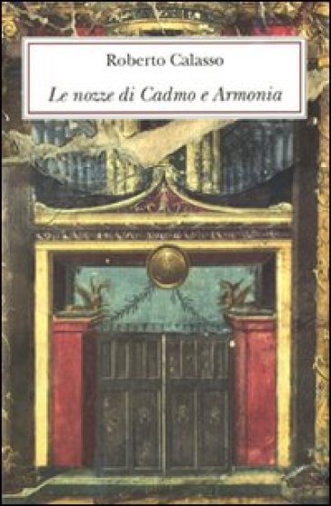 Le nozze di Cadmo e Armonia. Ediz. lusso - Roberto Calasso